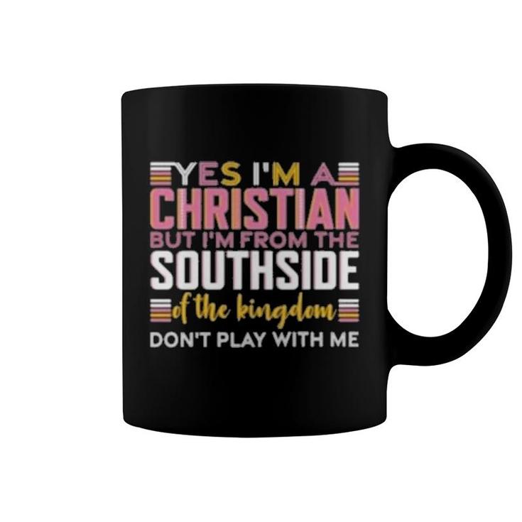 Yes I’M A Christian But I’M From The Southside Of The Kingdom Gift  Coffee Mug