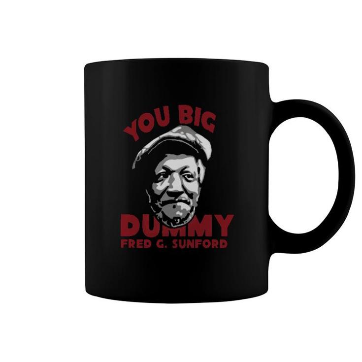 You Big Dummy Fred G Sunford Coffee Mug