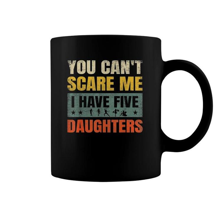 You Can't Scare Me I Have Five Daughters For Dad & Mom Coffee Mug