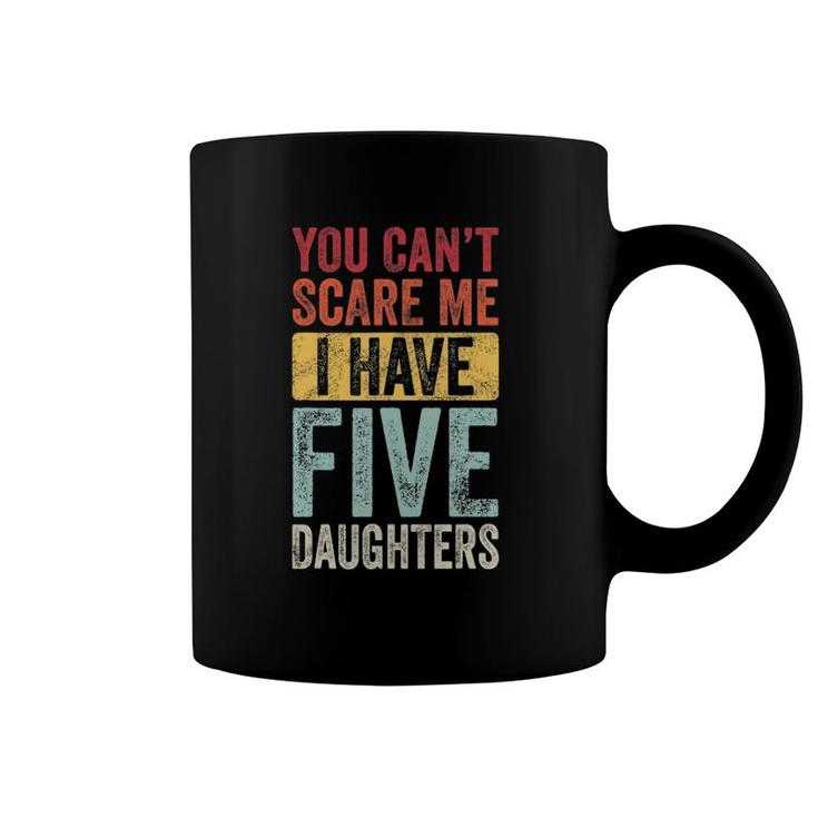You Can't Scare Me I Have Five Daughters Vintage Funny Dad Coffee Mug