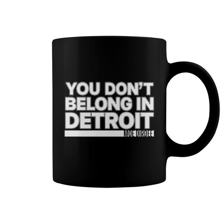 You Don't Belong In Detroit  Coffee Mug