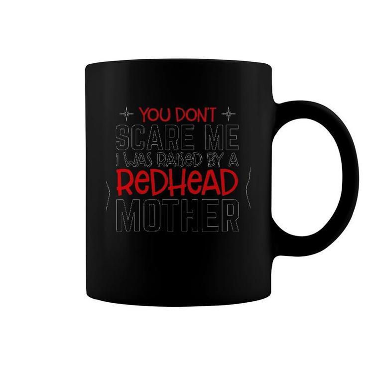 You Don't Scare Me I Was Raised By A Redhead Mother Black Version Coffee Mug