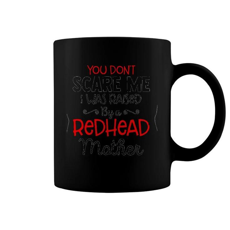 You Don't Scare Me I Was Raised By A Redhead Mother Black Version2 Coffee Mug