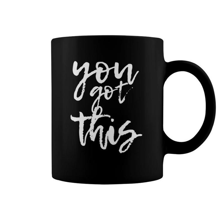 You Got This Motivational And Positive Coffee Mug