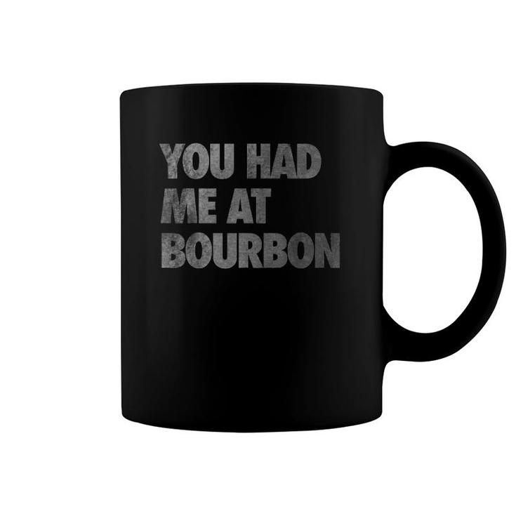 You Had Me At Bourbon Distressed Coffee Mug