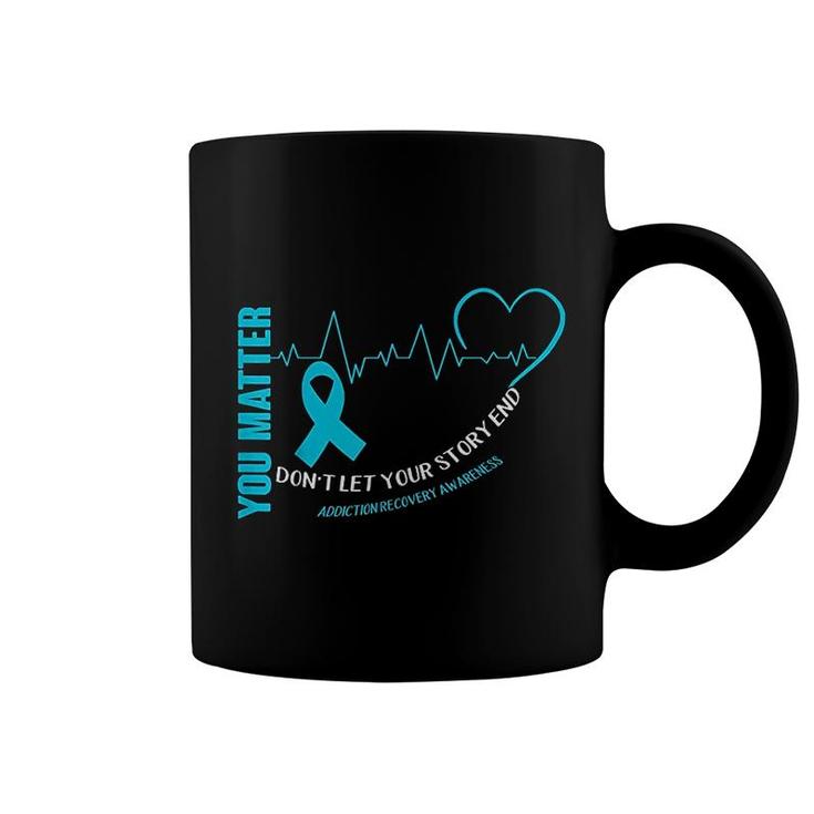 You Matter Dont Let Your Story End Coffee Mug