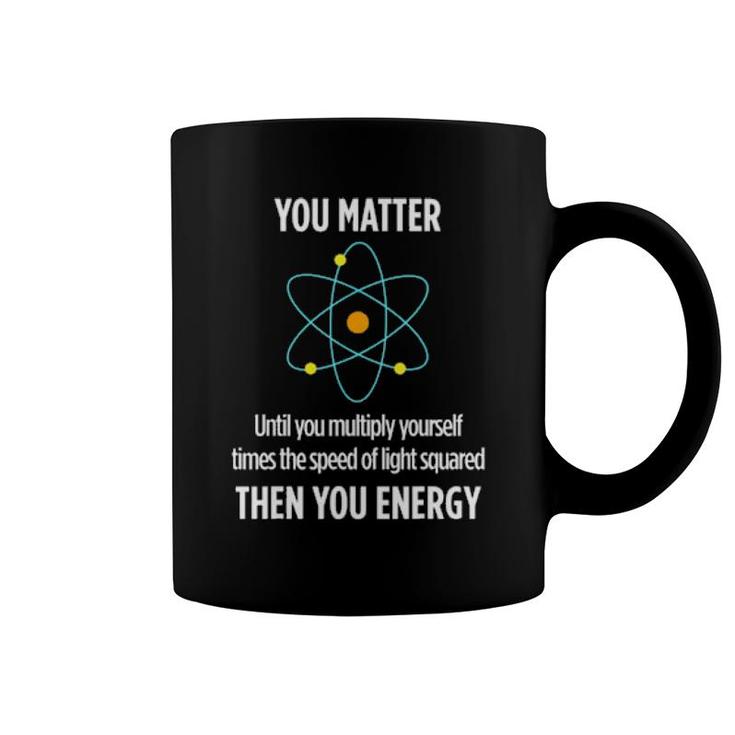 You Matter You Energy Funny Physicist Physics Lover Coffee Mug