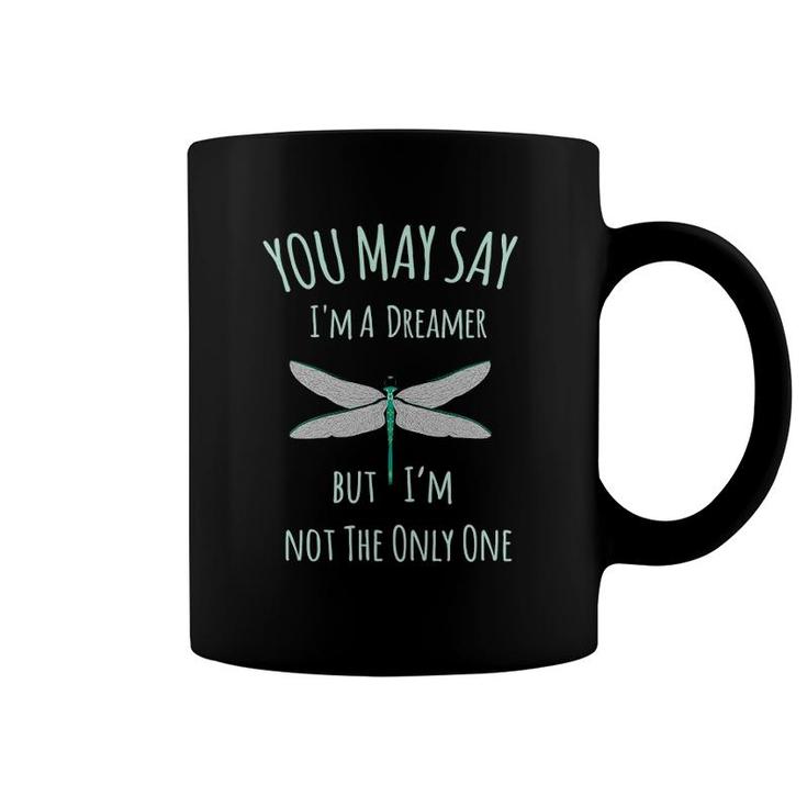 You May Say I'm A Dreamer But I'm Not The Only One Dragonfly Coffee Mug