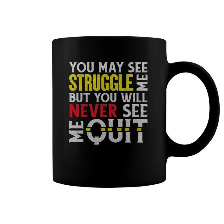 You May See Me Struggle But Never Quit Motivational Saying  Coffee Mug