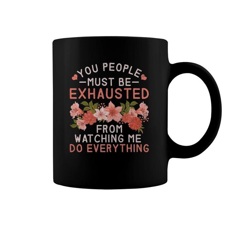 You People Must Be Exhausted From Watching Me Do Everything Premium Coffee Mug