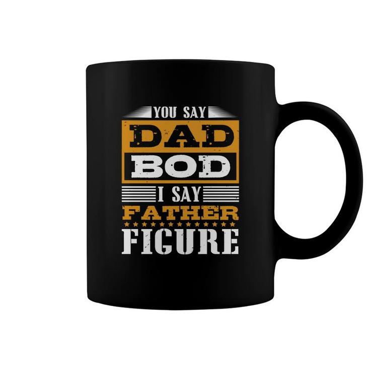 You Say Dad Bod Coffee Mug
