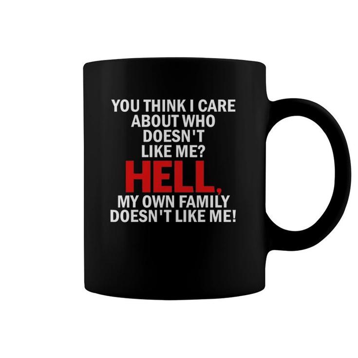 You Think I Care About Who Doesn't Like Me Hell  Gifts Coffee Mug