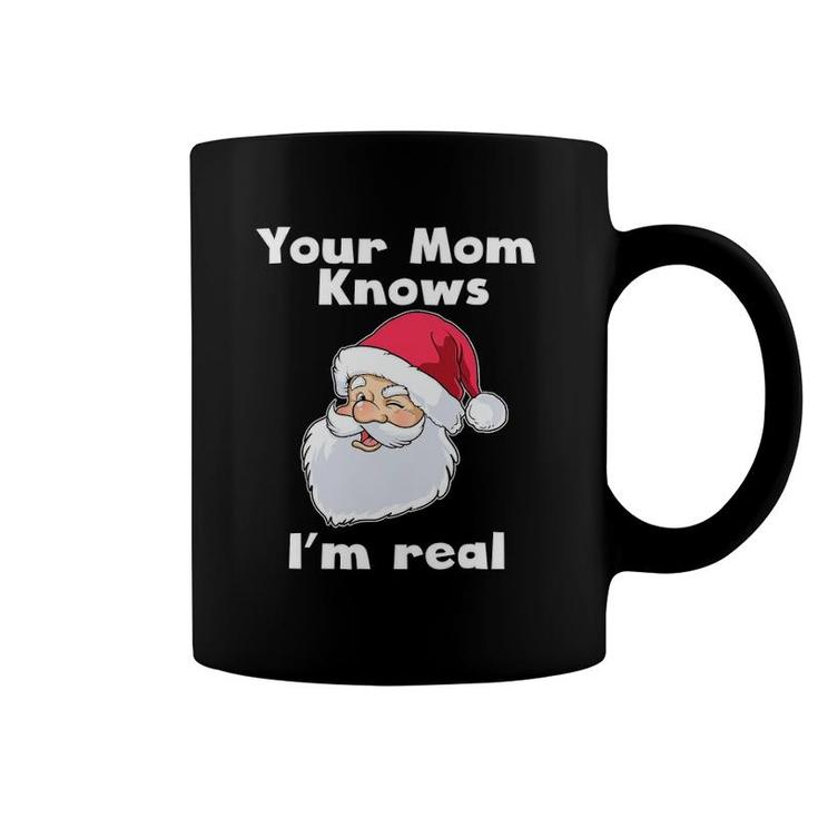 Your Mom Knows I'm Real Funny Santa Claus Christmas Coffee Mug