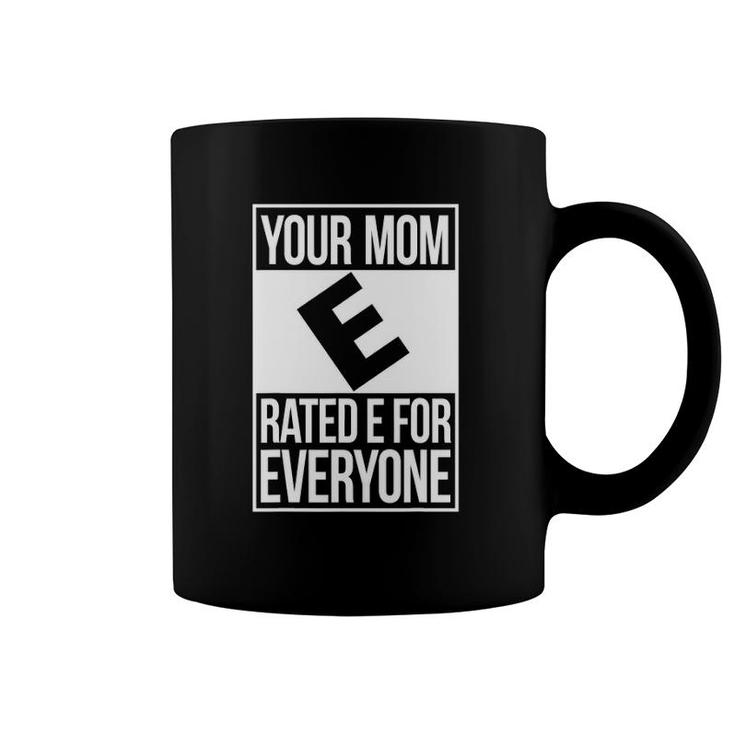 Your Mom Rated E For Everyone Quote Fun Gift Coffee Mug