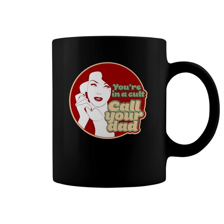 You're In A Cult Call Your Dad Coffee Mug