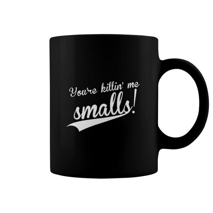 You're Killing Me Smalls Coffee Mug