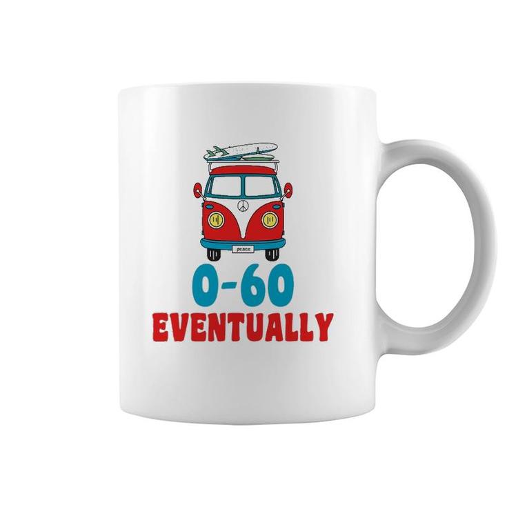 0-60 Eventually Funny Humor Bus Gift Coffee Mug