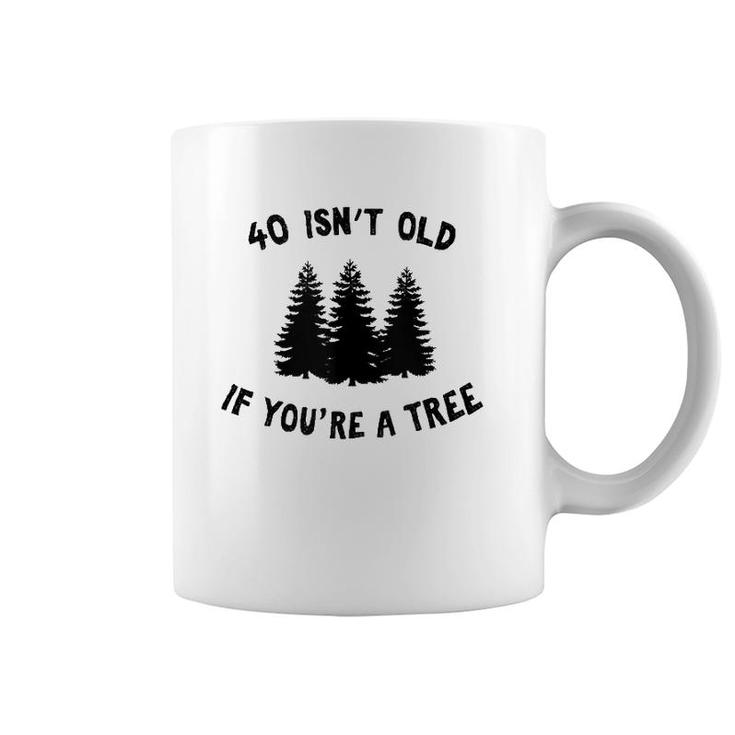 40 Isn't Old If You're A Tree Party Gag Gift  Coffee Mug