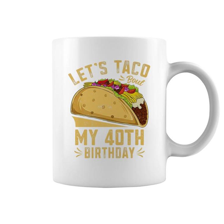 40 Year Old Lets Taco Bout My 40Th Birthday Funny Premium  Coffee Mug