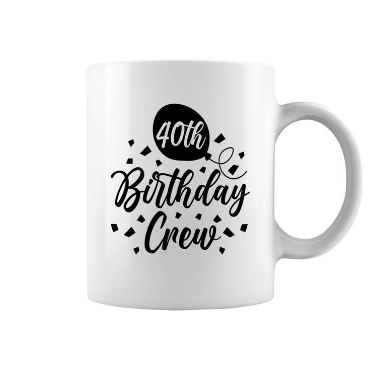 40Th Birthday Crew Black Gift For Birthday Coffee Mug