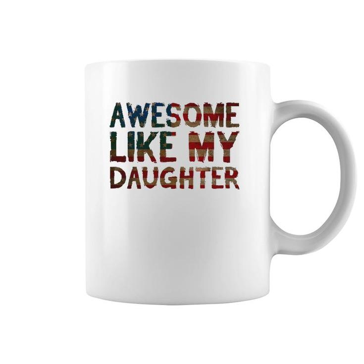 4Th Of July Father's Day Dad Gift - Awesome Like My Daughter Coffee Mug