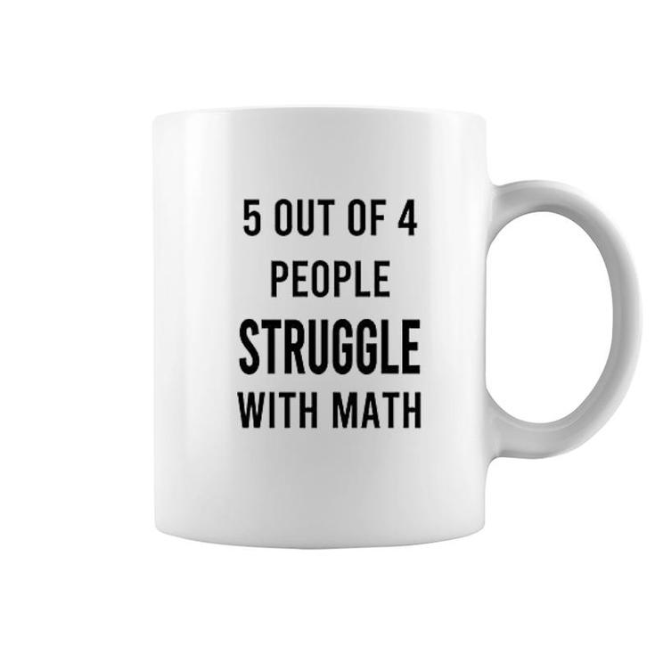 5 Of 4 People Struggle With Math Coffee Mug