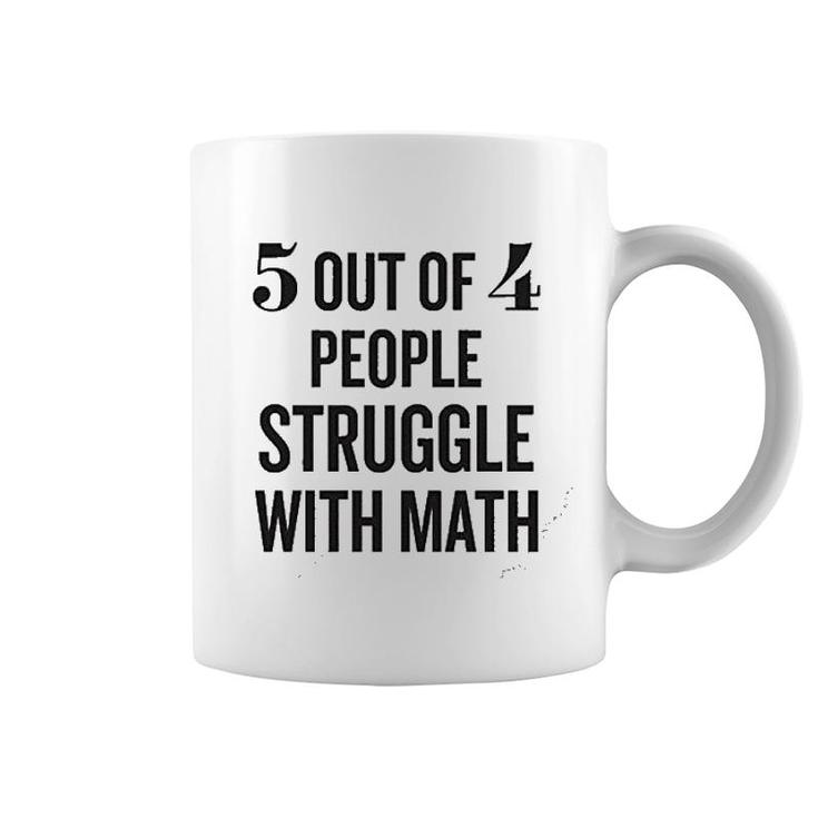 5 Out Of 4 People Struggle With Math Coffee Mug