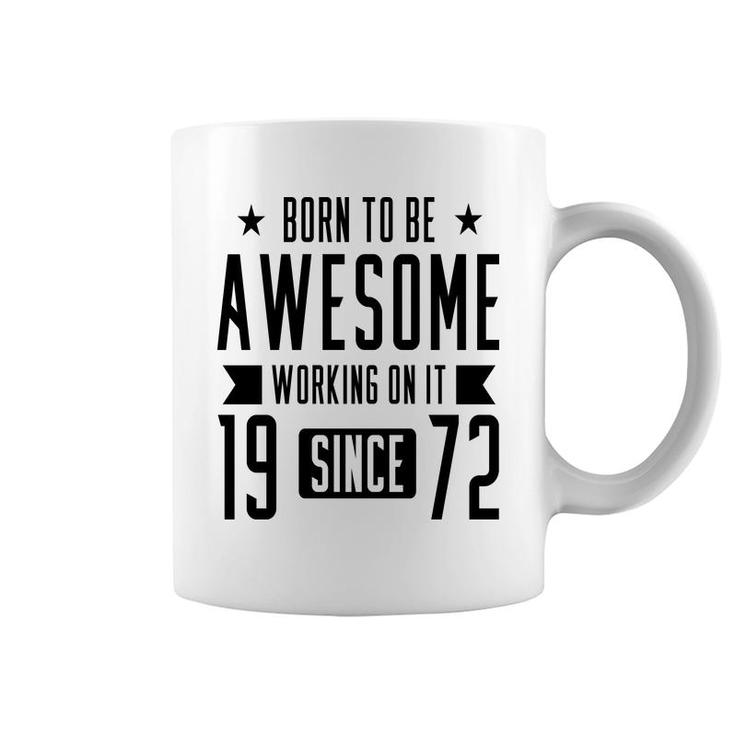 50Th Birthday Gift Born To Be Awesome Working On It 1972 Coffee Mug