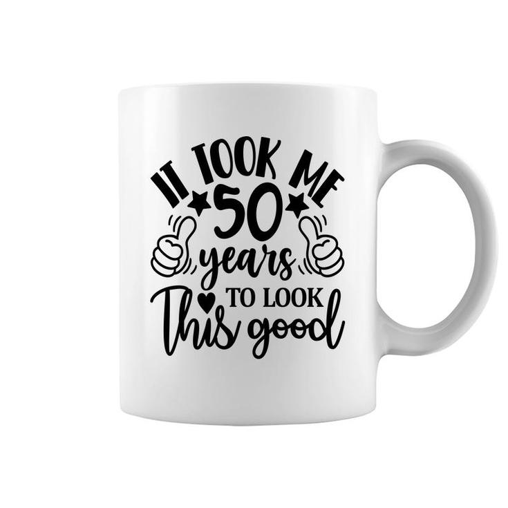 50Th Birthday Gift It Took Me 50 Years To Look This Good Coffee Mug