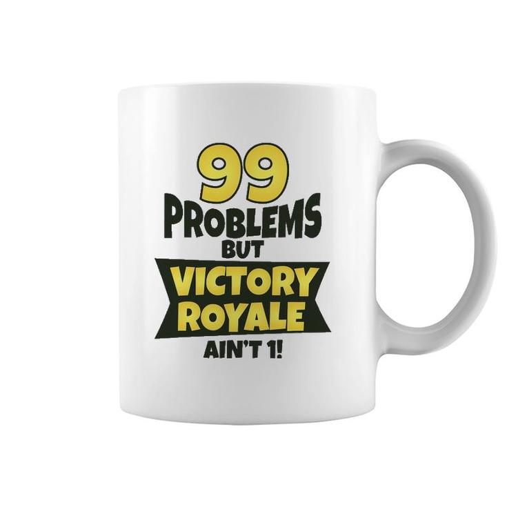 99 Problems But Victory Royale Ain't 1 Funny Coffee Mug