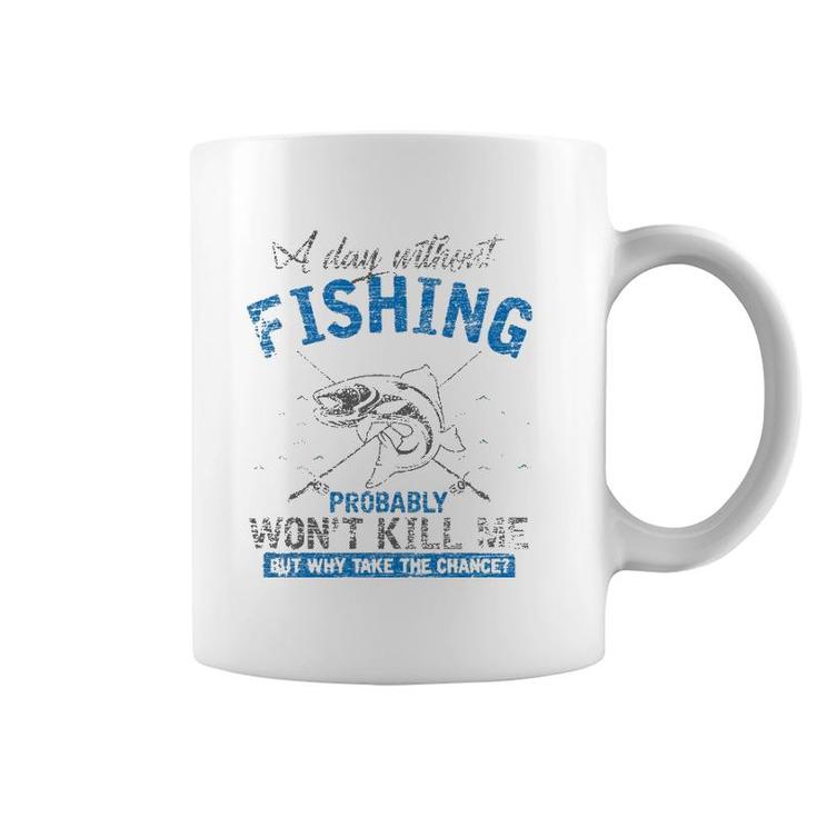 A Day Without Fishing Probably Won't Kill Me Coffee Mug