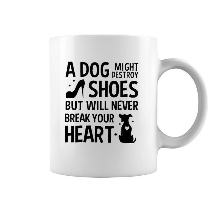 A Dog Might Destroy Shoes But Will Never Break Your Heart Funny Dog Owner Coffee Mug