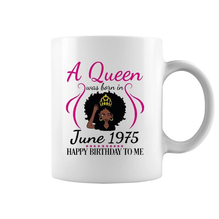 A Queen Was Born In June 1975 Happy Birthday 47 Years To Me Coffee Mug