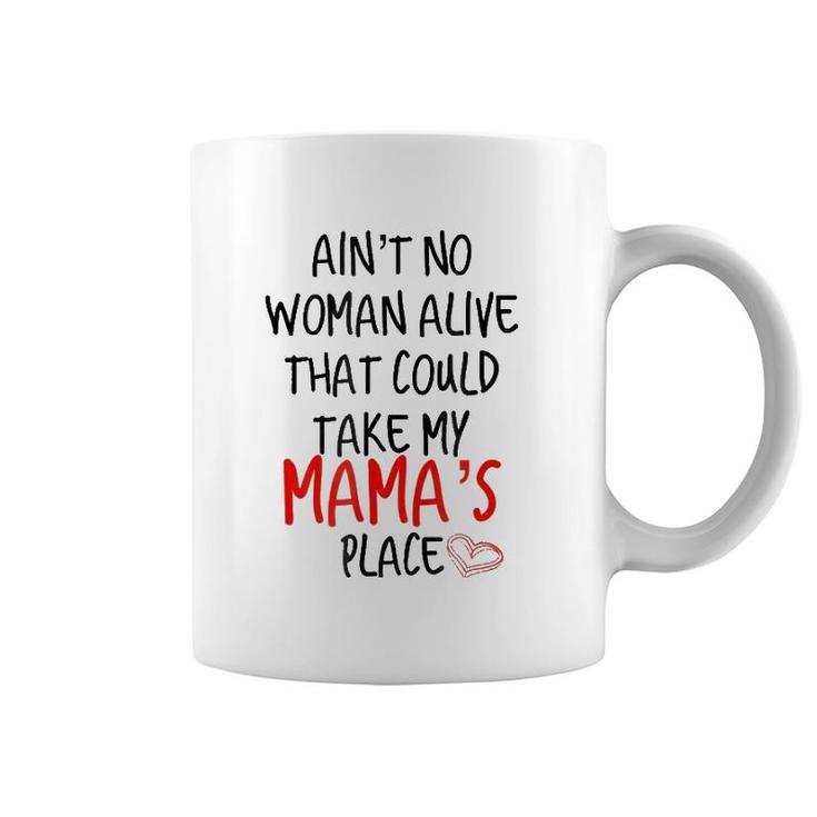 Ain't No Woman Alive That Could Take My Mama's Place Coffee Mug