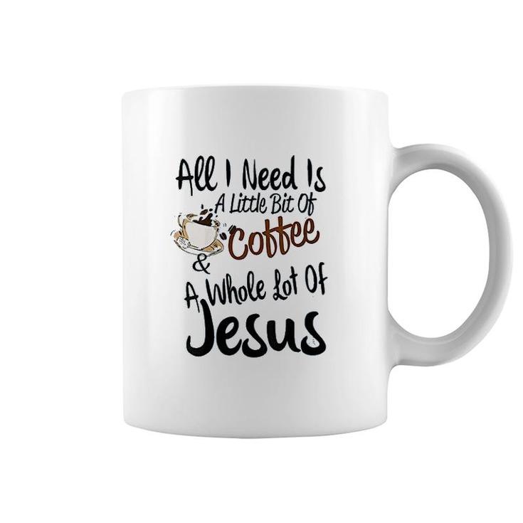 All I Need Is A Little Bit Of Coffee Coffee Mug