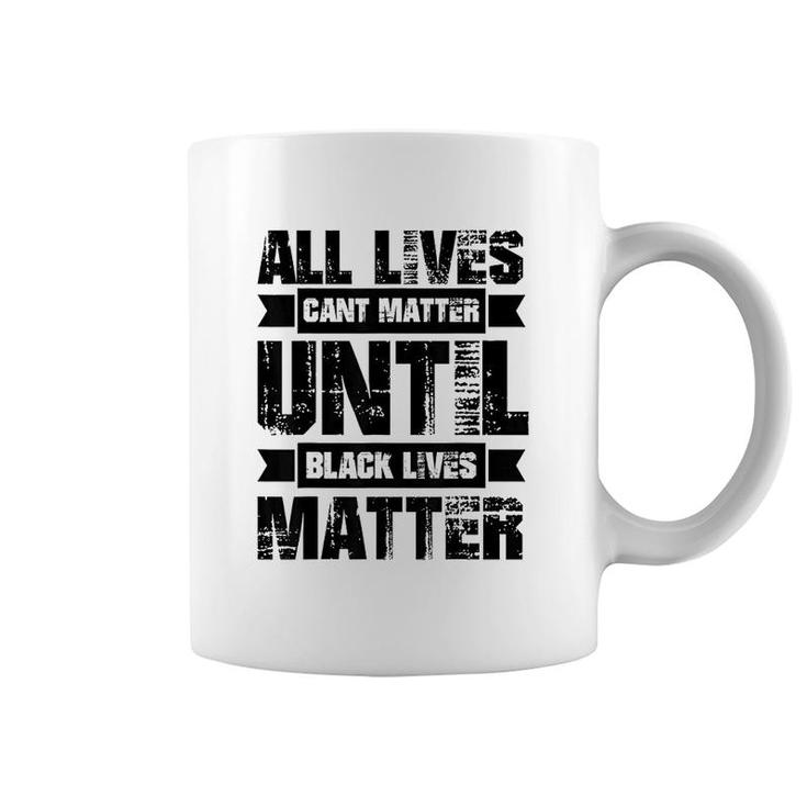 All Lives Cant Matter Until Coffee Mug