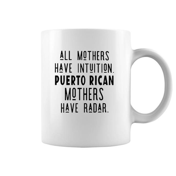 All Mothers Have Intuition Puerto Rican Mothers Have Radar Coffee Mug