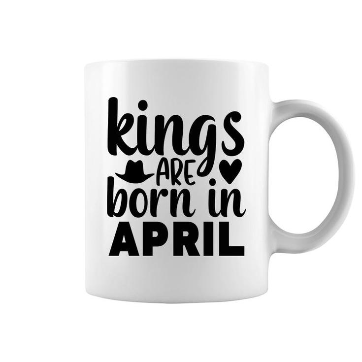 April Man Kings Are Born In April Birthday Coffee Mug