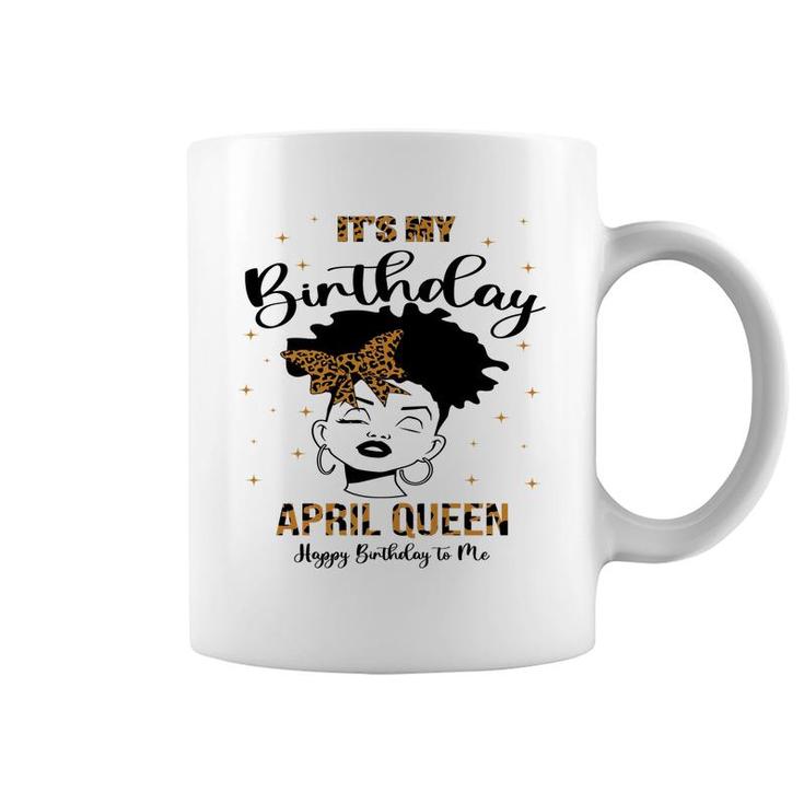 April Women It Is My Birthday April Queen Happy Birthday To Me Leopard Coffee Mug