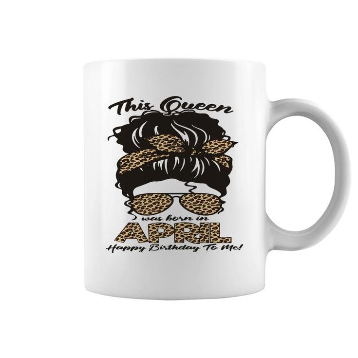 April Women Messy Bun Hair Queen Was Born In April Birthday Coffee Mug