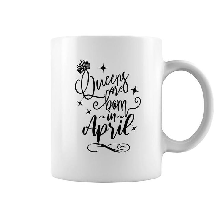 April Women Queens Are Born In April Crown Happy Birthday Coffee Mug