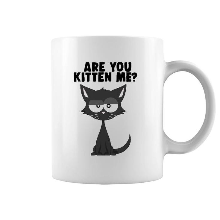 Are You Kitten Me Funny Pun Cat Graphic Coffee Mug