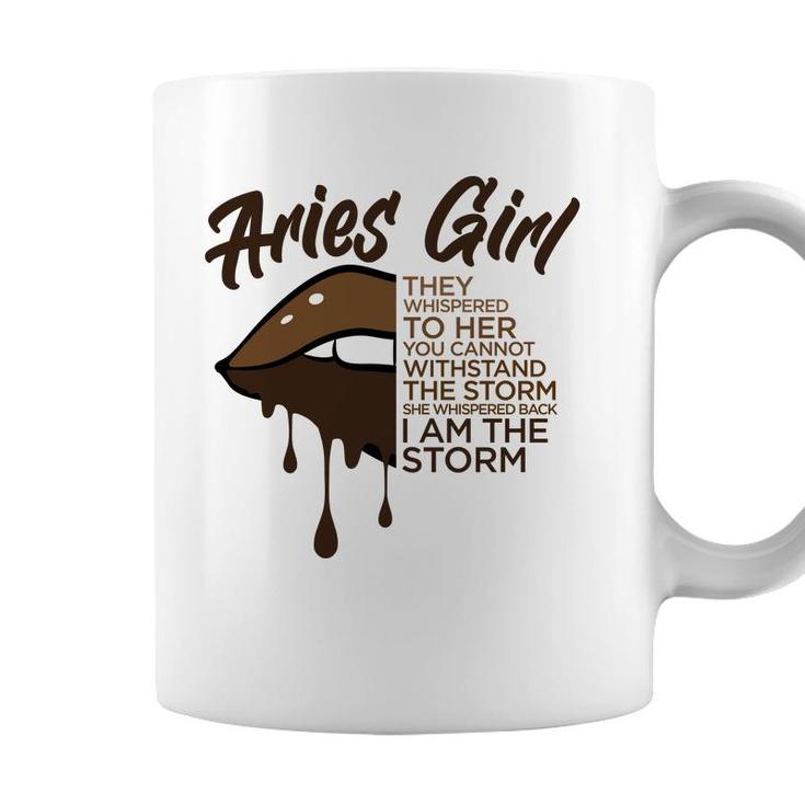 Aries Girl I Am The Storm Brown Lip Girl Birthday Gift Coffee Mug