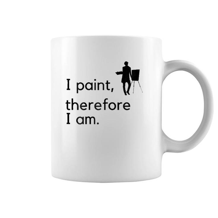 Artist I Paint, Therefore I Am Coffee Mug