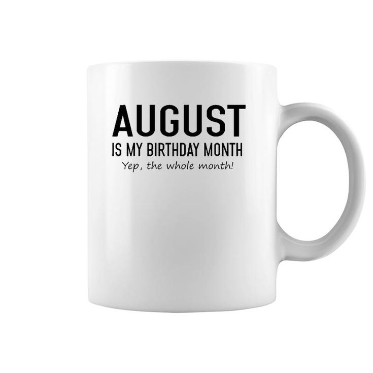August Is My Birthday Month Yeb The Whole Month Coffee Mug