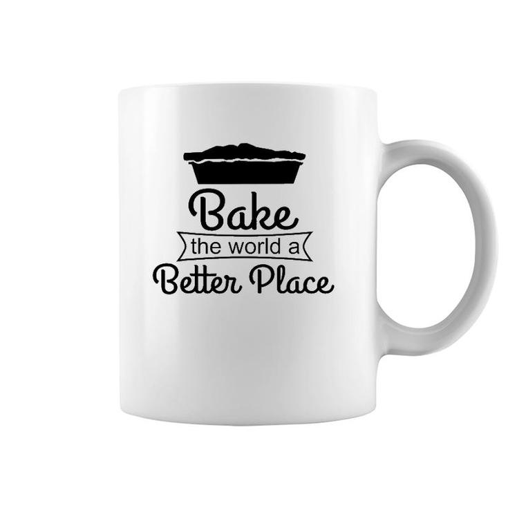 Baker Funny Gift Bake The World A Better Place Coffee Mug