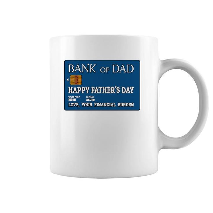 Bank Of Dad Happy Father's Day Love, Your Financial Burden Coffee Mug