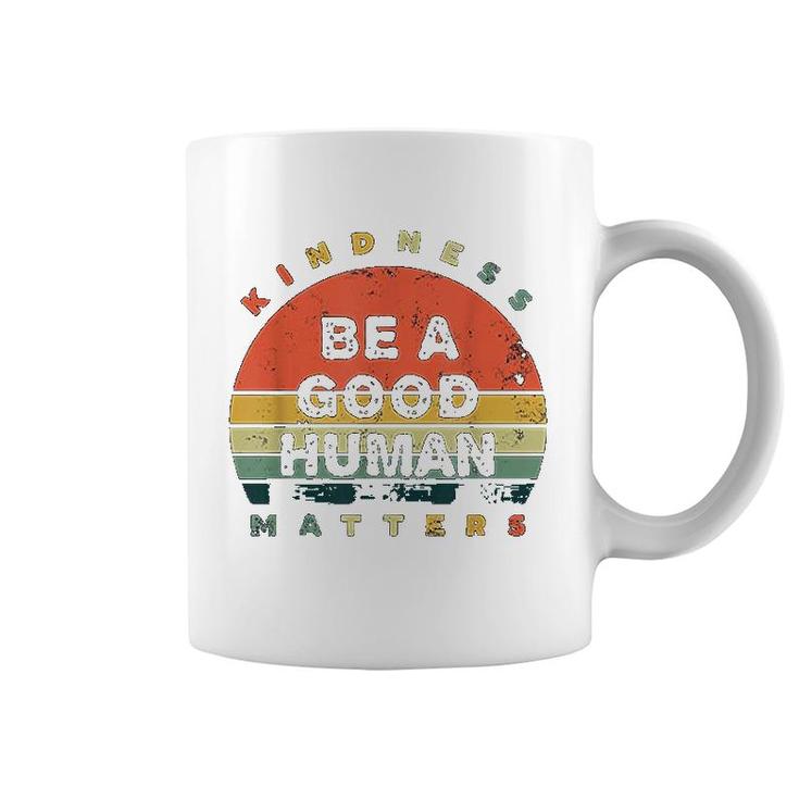 Be A Good Human Kindness Matters Coffee Mug