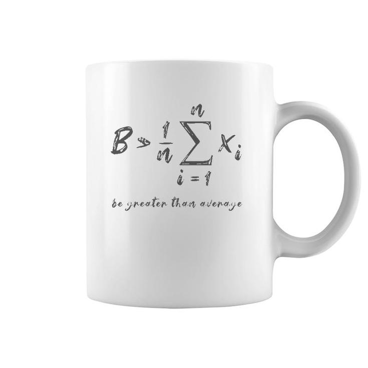 Be Greater Than Average Geek Math Student Teacher Gift Coffee Mug