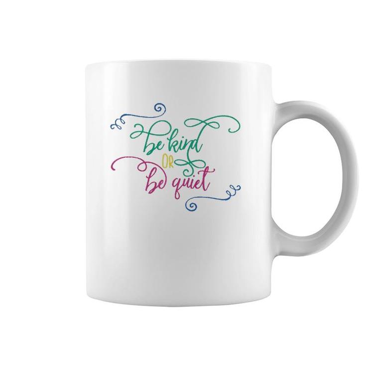Be Kind Or Be Quiet Motivational Coffee Mug